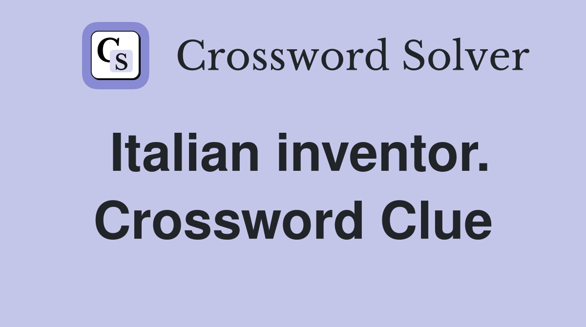 Italian inventor. Crossword Clue
