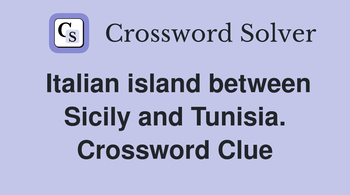 Italian island between Sicily and Tunisia. Crossword Clue