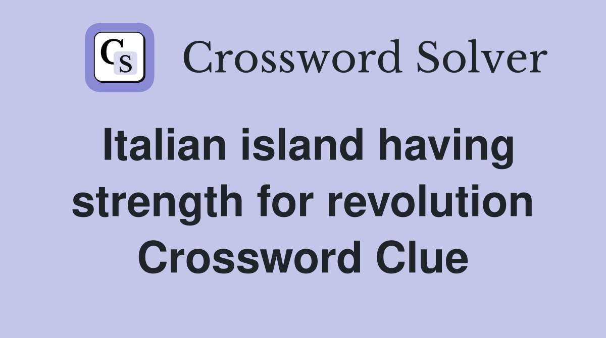Italian island having strength for revolution Crossword Clue