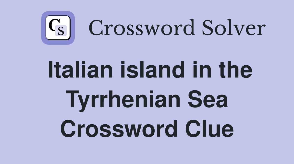 Italian island in the Tyrrhenian Sea Crossword Clue
