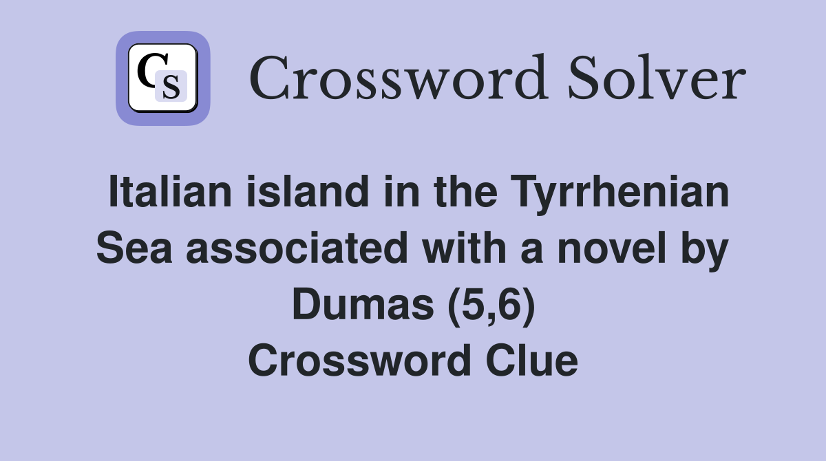 Italian island in the Tyrrhenian Sea associated with a novel by Dumas (5,6) Crossword Clue