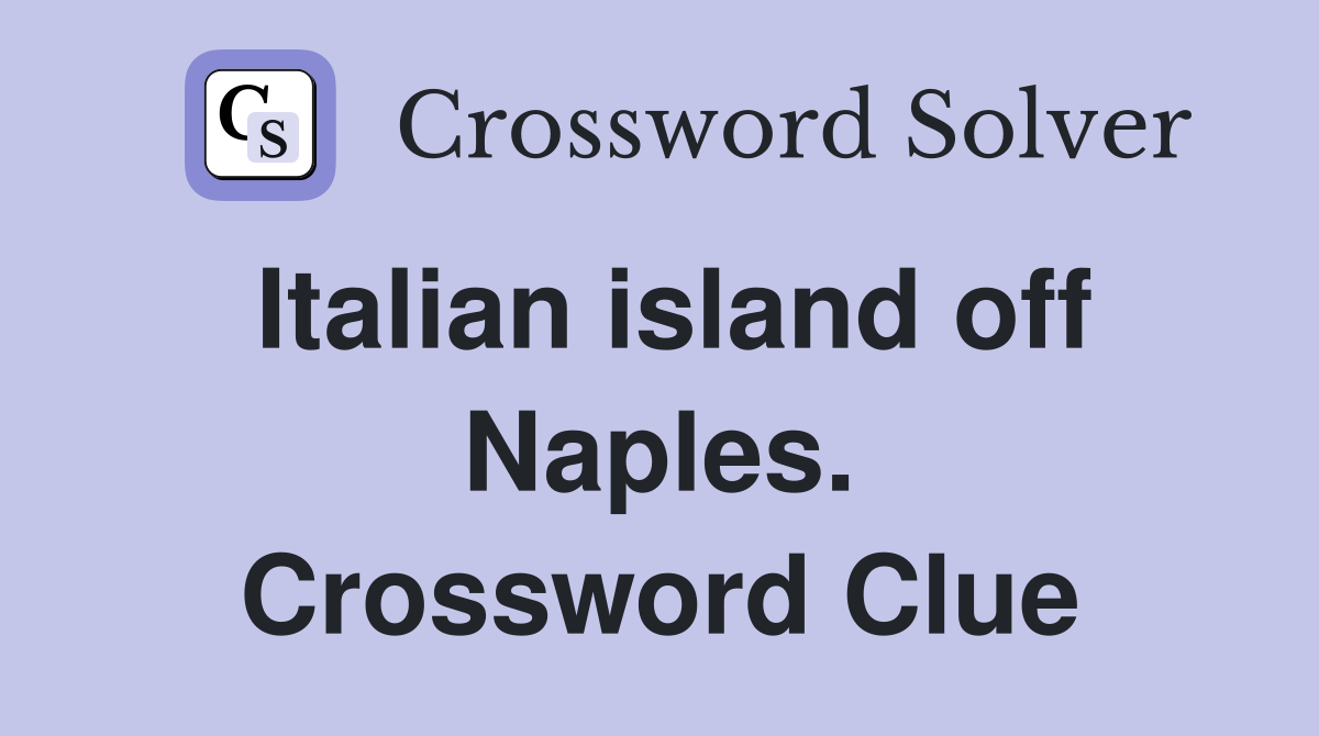 Italian island off Naples. Crossword Clue