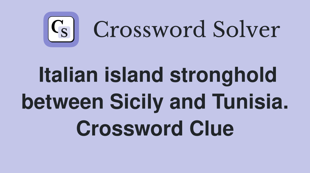 Italian island stronghold between Sicily and Tunisia. Crossword Clue