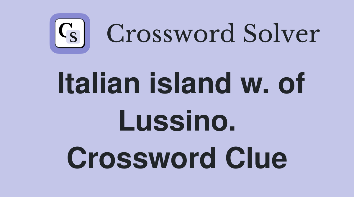 Italian island w. of Lussino. Crossword Clue