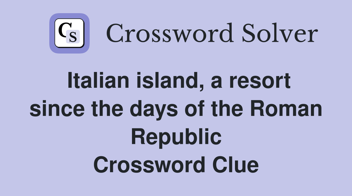 Italian island, a resort since the days of the Roman Republic Crossword Clue