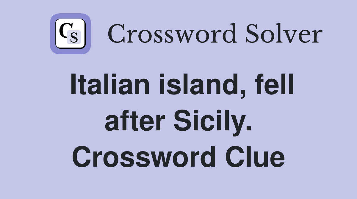 Italian island, fell after Sicily. Crossword Clue