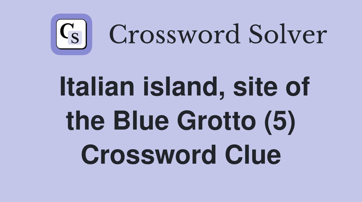 Italian island, site of the Blue Grotto (5) Crossword Clue