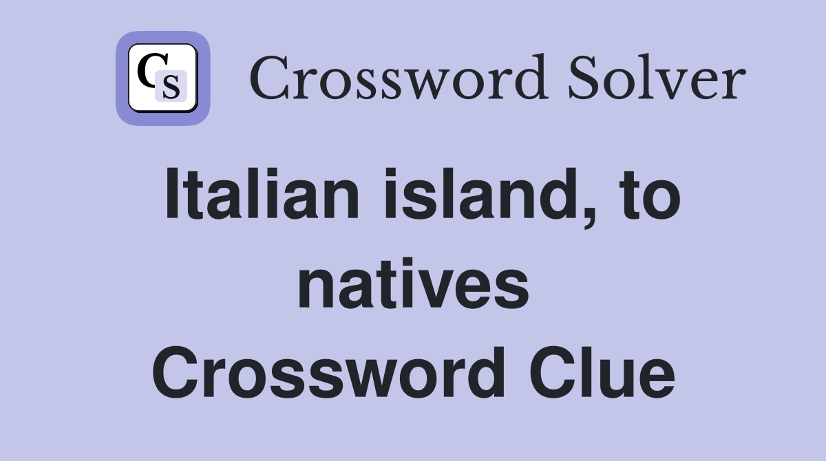 Italian island, to natives Crossword Clue