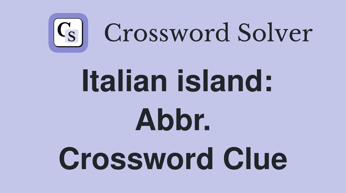 Italian island: Abbr. Crossword Clue