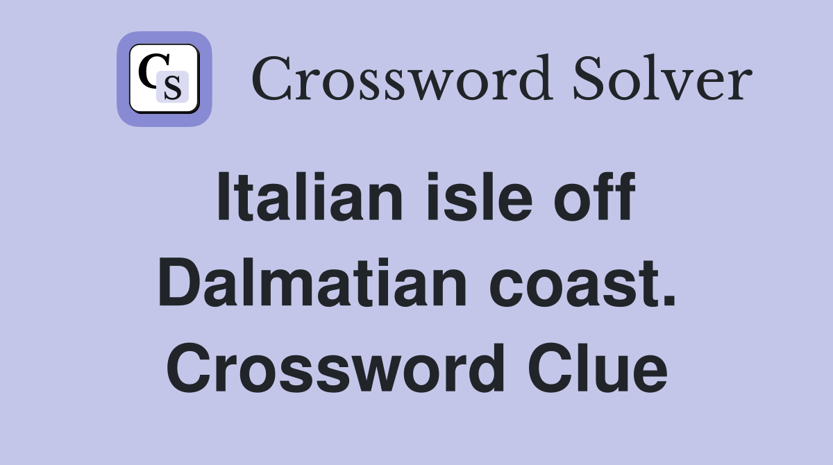 Italian isle off Dalmatian coast. Crossword Clue