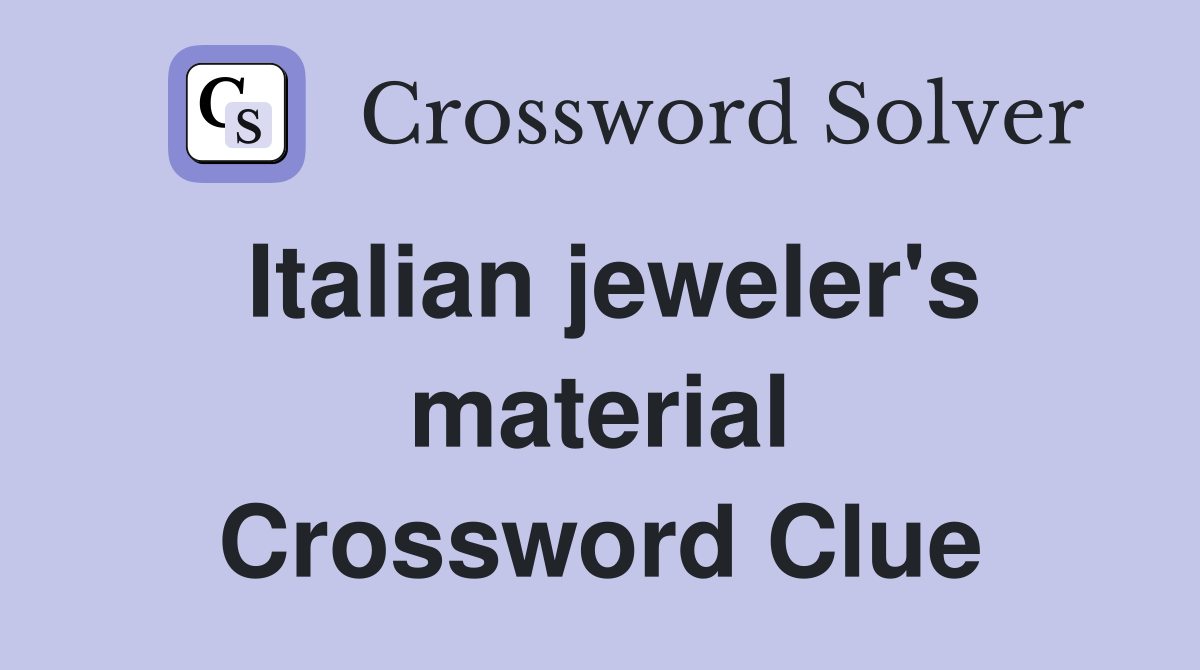 Italian jeweler's material Crossword Clue