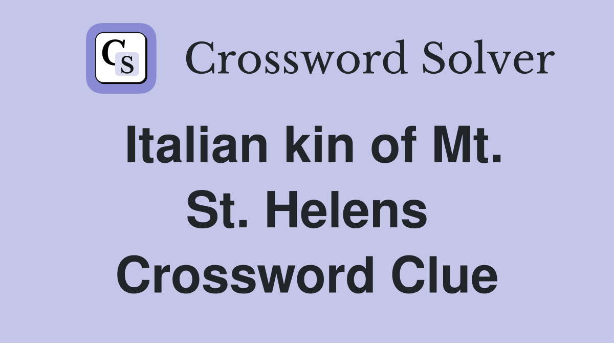 Italian kin of Mt. St. Helens Crossword Clue