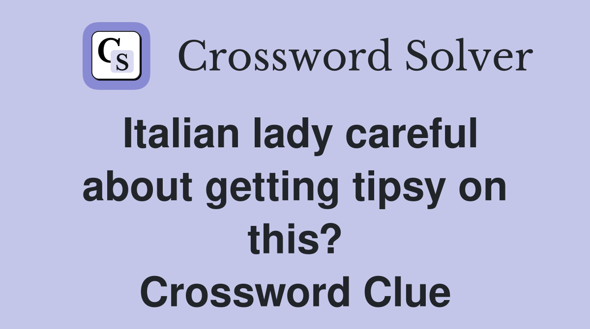 Italian lady careful about getting tipsy on this? Crossword Clue