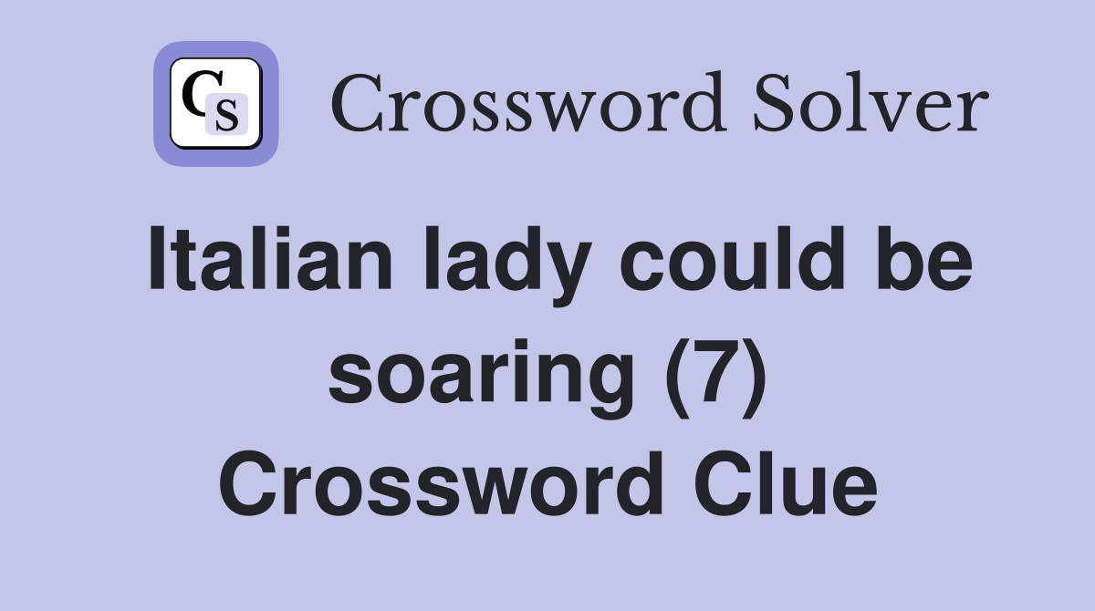 Italian lady could be soaring (7) Crossword Clue