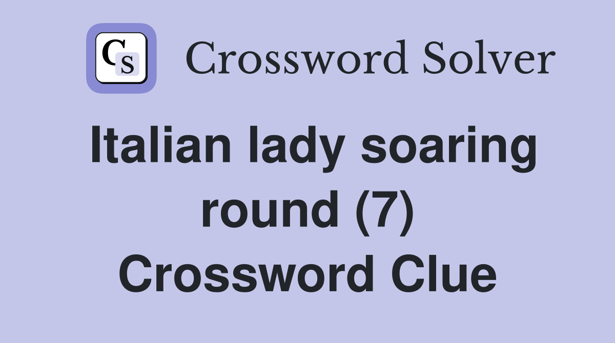 Italian lady soaring round (7) Crossword Clue