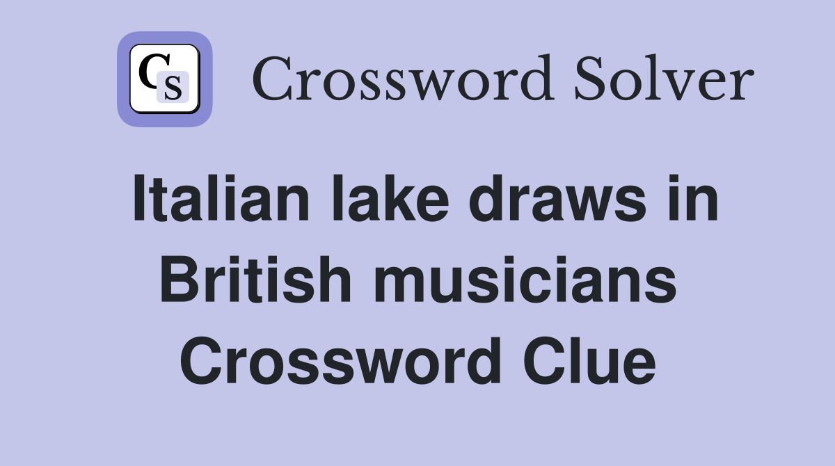 Italian lake draws in British musicians Crossword Clue