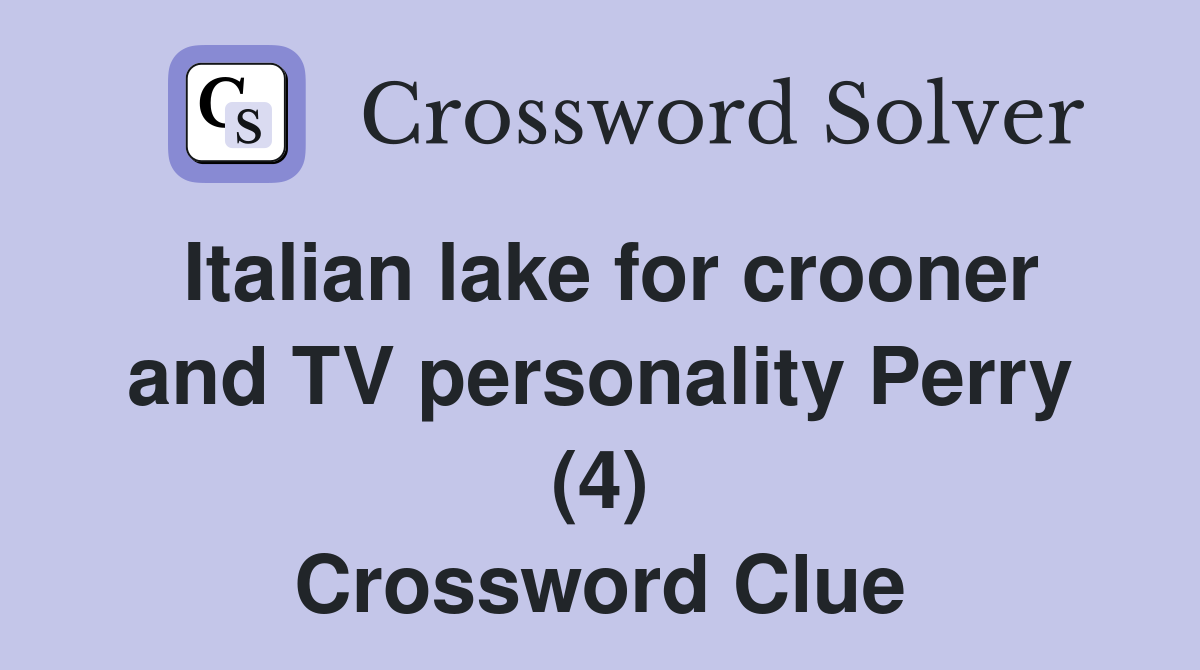 Italian lake for crooner and TV personality Perry (4) Crossword Clue