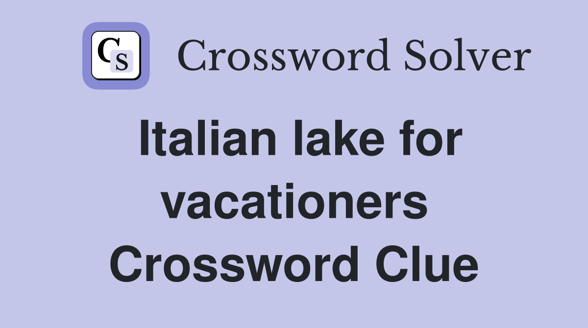 Italian lake for vacationers Crossword Clue