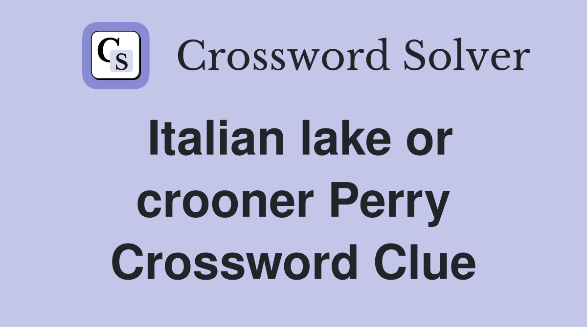 Italian lake or crooner Perry Crossword Clue