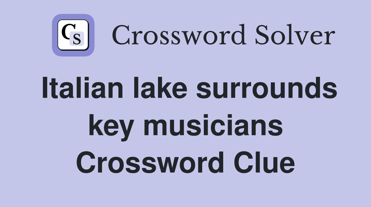 Italian lake surrounds key musicians Crossword Clue