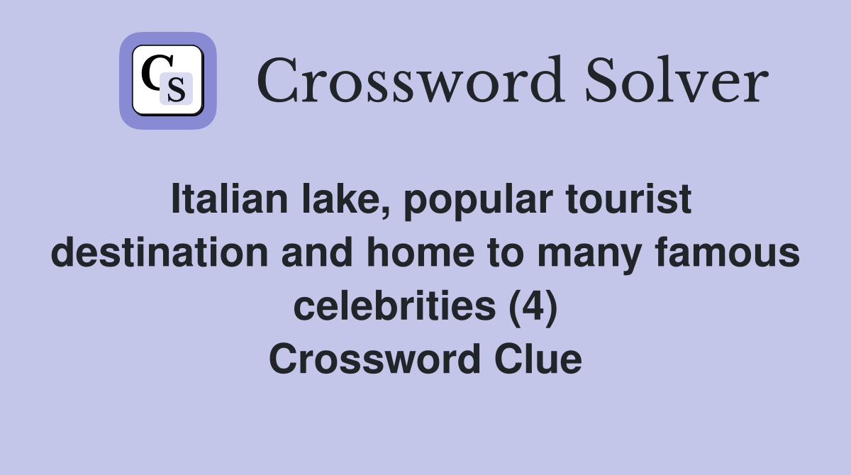 Italian lake, popular tourist destination and home to many famous celebrities (4) Crossword Clue