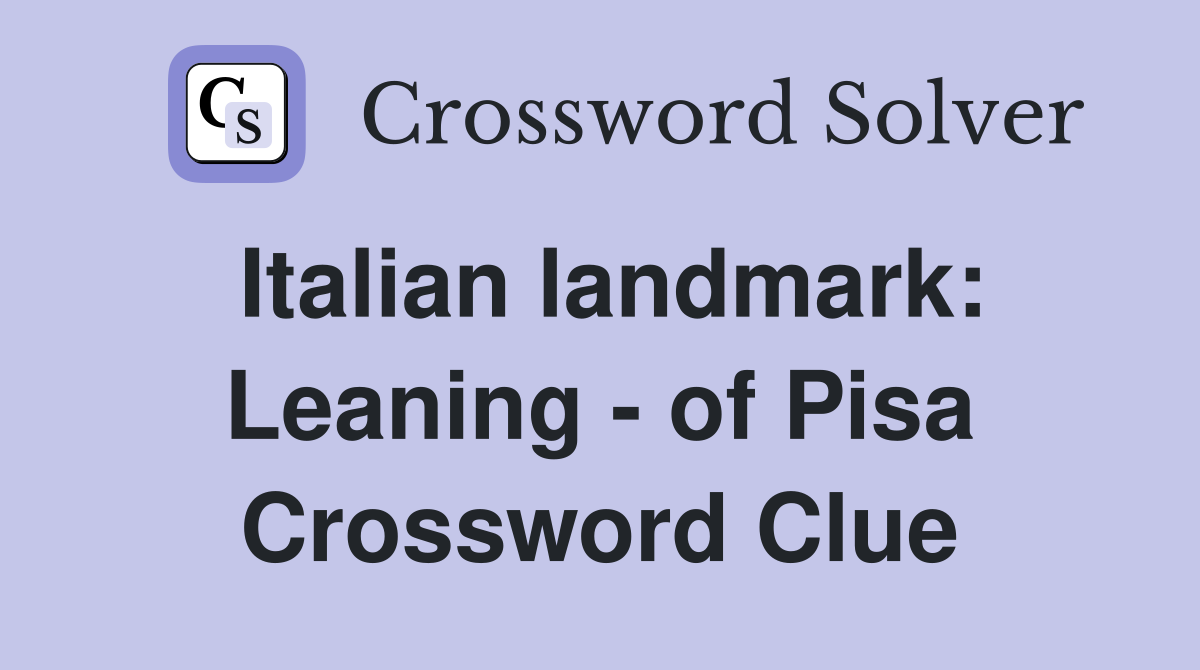 Italian landmark: Leaning - of Pisa Crossword Clue