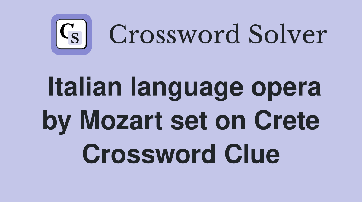 Italian language opera by Mozart set on Crete Crossword Clue
