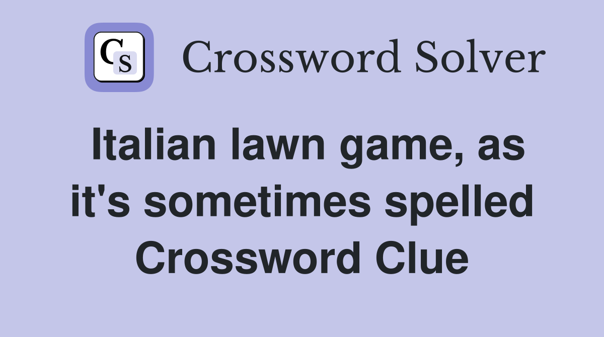 Italian lawn game, as it's sometimes spelled Crossword Clue