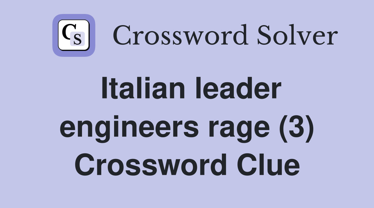 Italian leader engineers rage (3) Crossword Clue