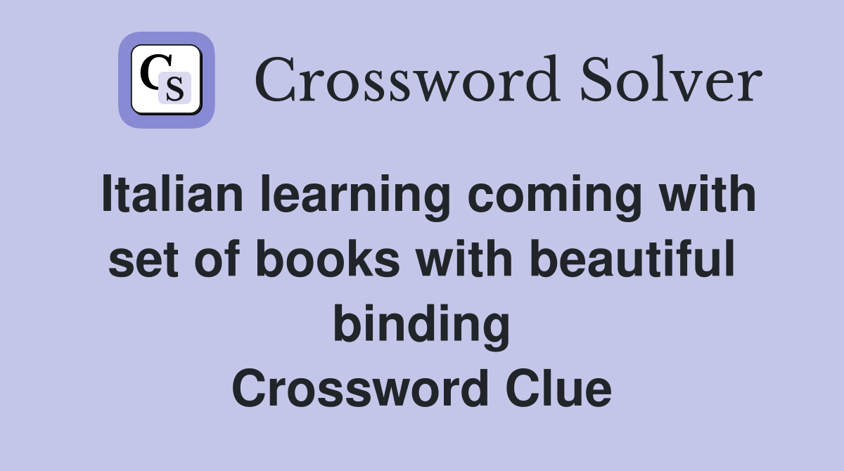 Italian learning coming with set of books with beautiful binding Crossword Clue