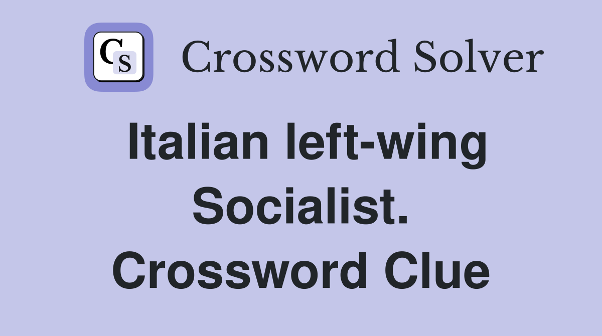 Italian left-wing Socialist. Crossword Clue