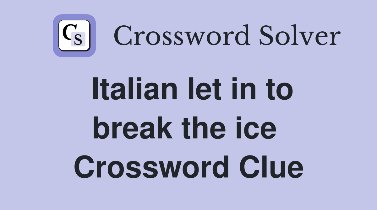 Italian let in to break the ice  Crossword Clue