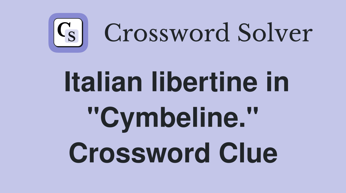 Italian libertine in "Cymbeline." Crossword Clue
