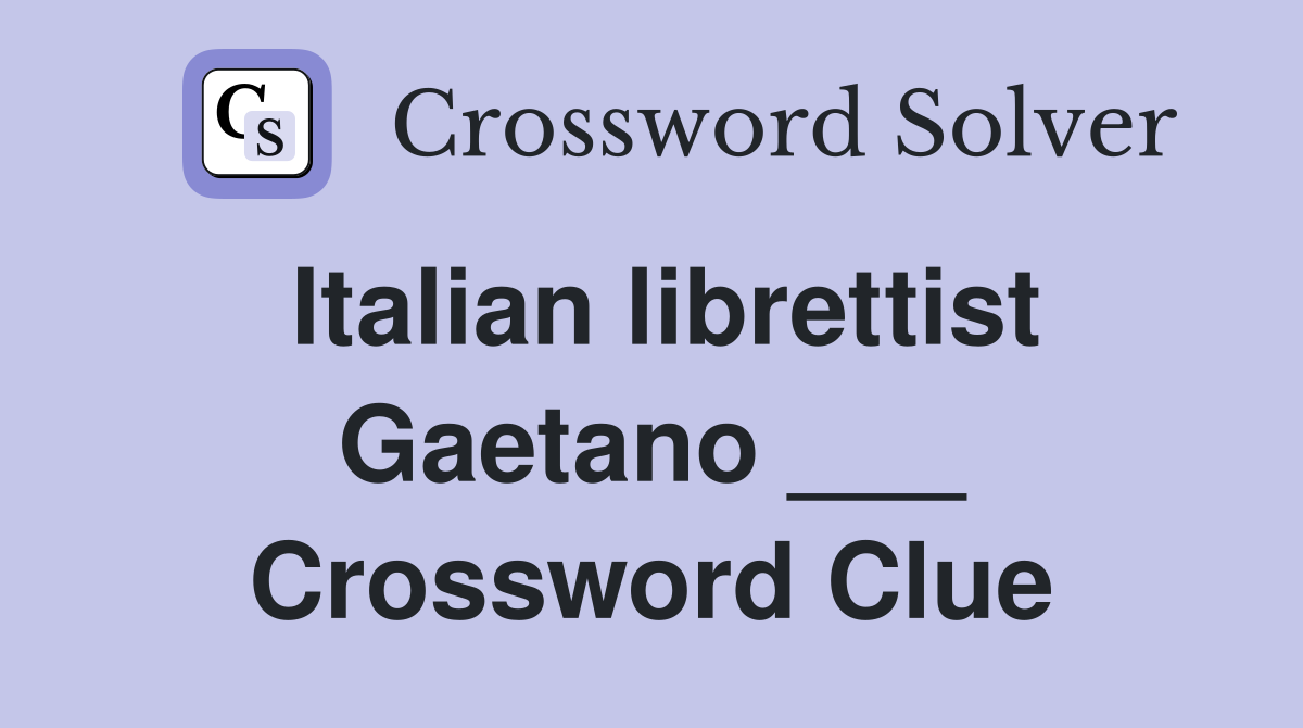 Italian librettist Gaetano ___ Crossword Clue