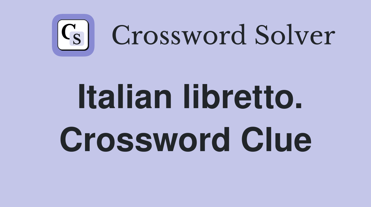 Italian libretto. Crossword Clue