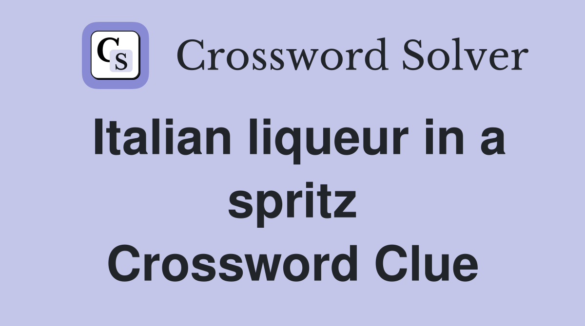 Italian liqueur in a spritz Crossword Clue