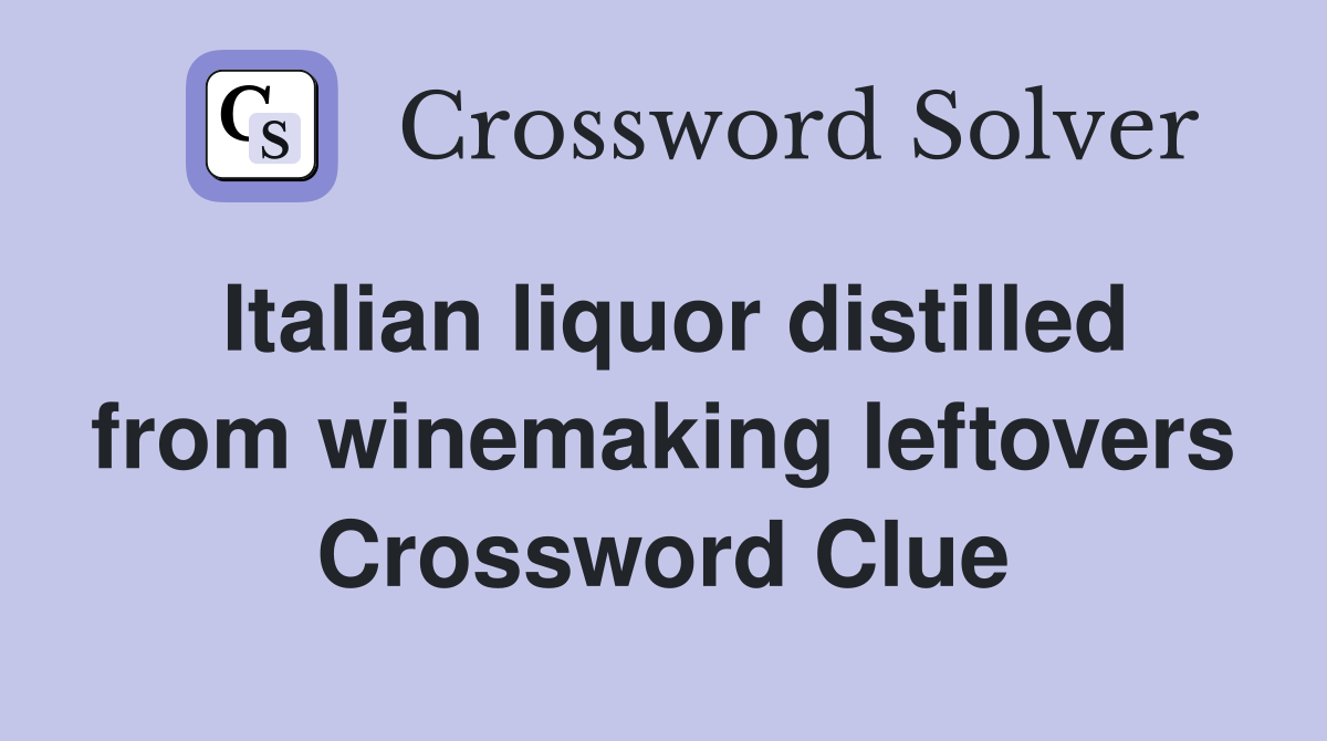 Italian liquor distilled from winemaking leftovers Crossword Clue