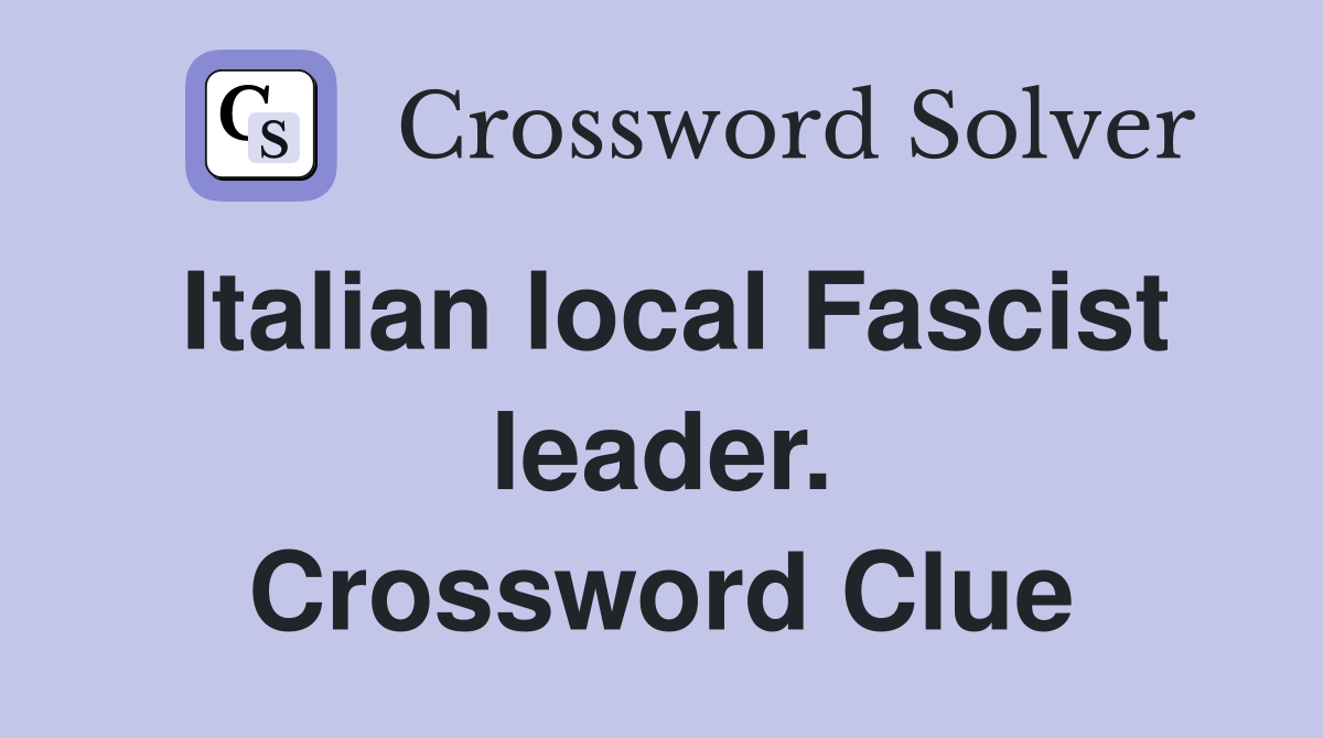 Italian local Fascist leader. Crossword Clue