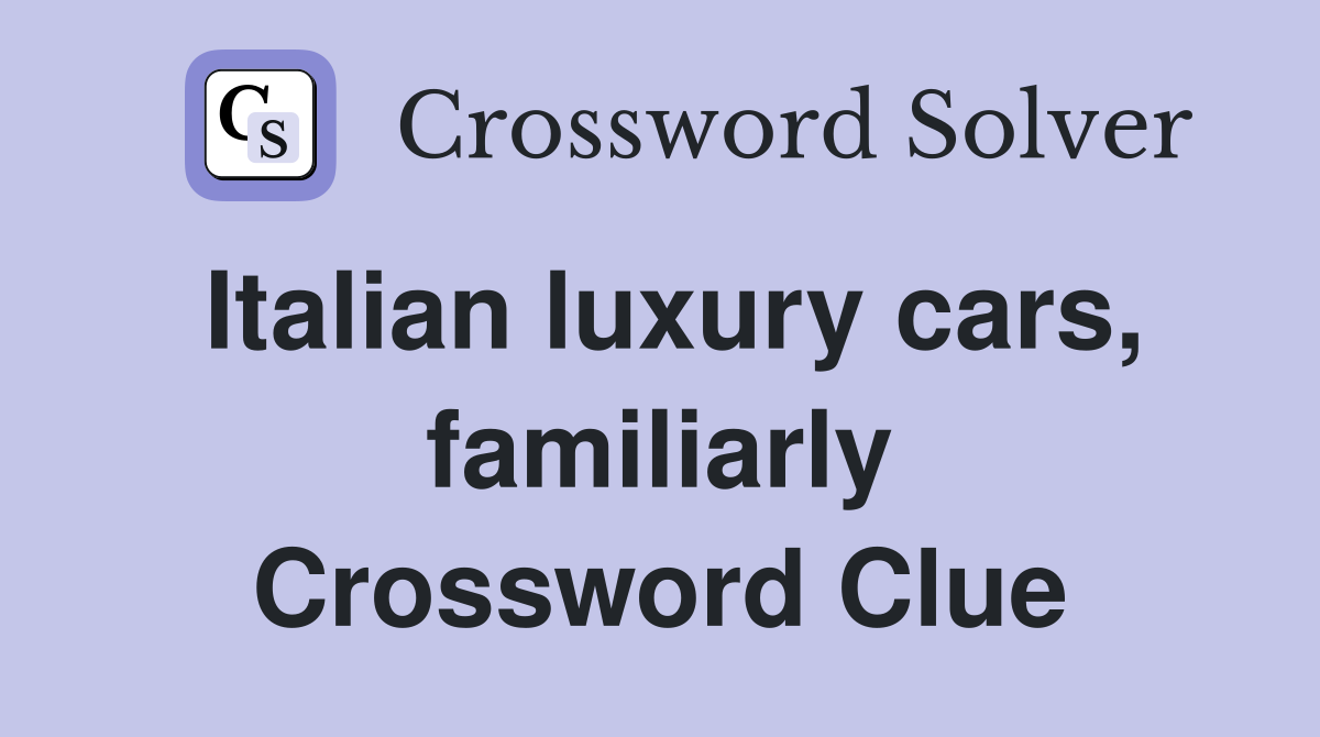 Italian luxury cars, familiarly Crossword Clue