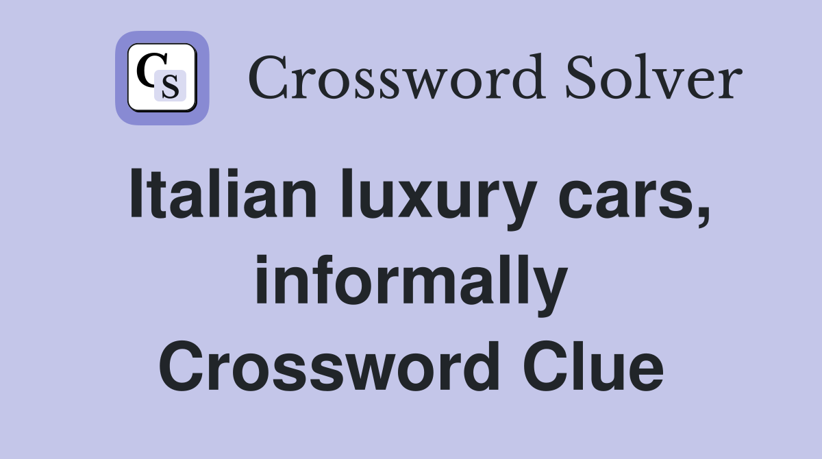 Italian luxury cars, informally Crossword Clue