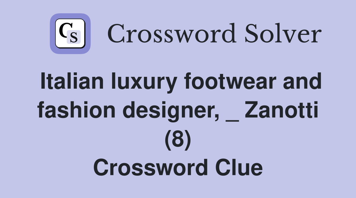 Italian luxury footwear and fashion designer, _ Zanotti (8) Crossword Clue