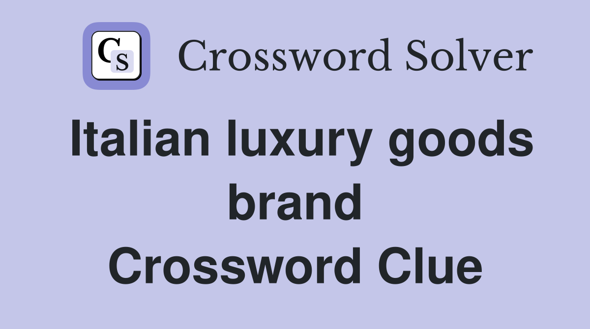 Italian luxury goods brand Crossword Clue