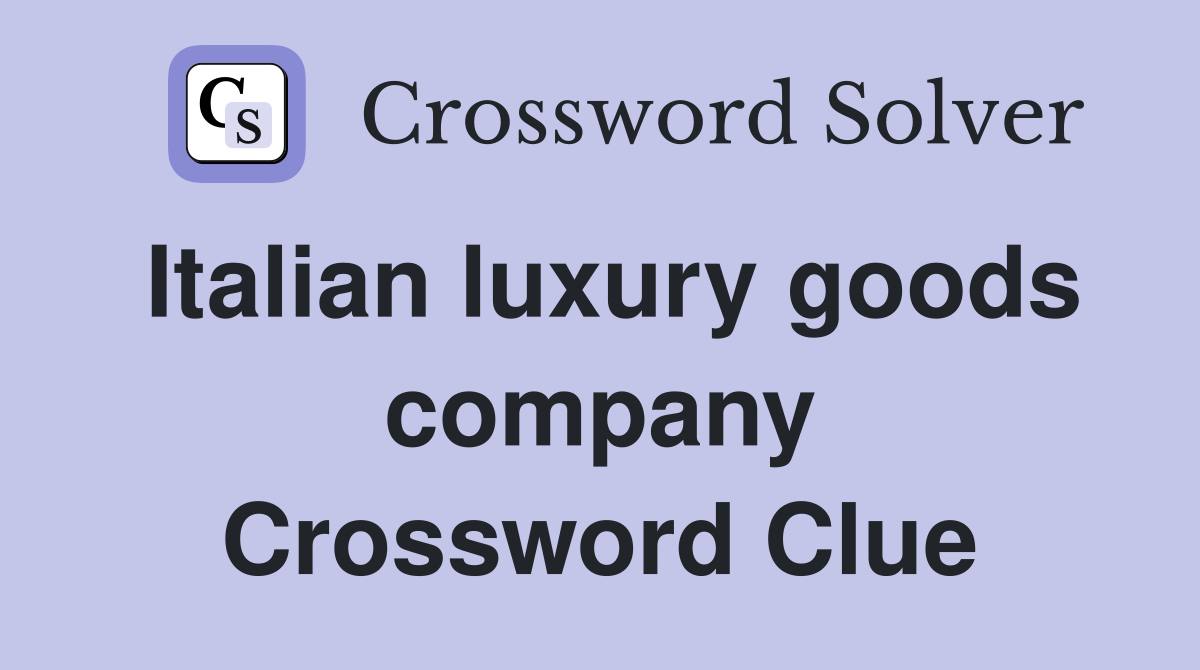 Italian luxury goods company Crossword Clue