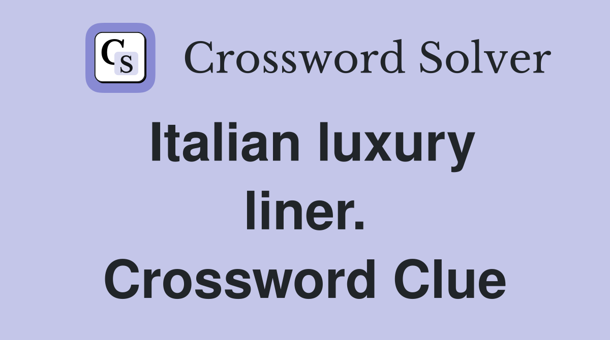 Italian luxury liner. Crossword Clue