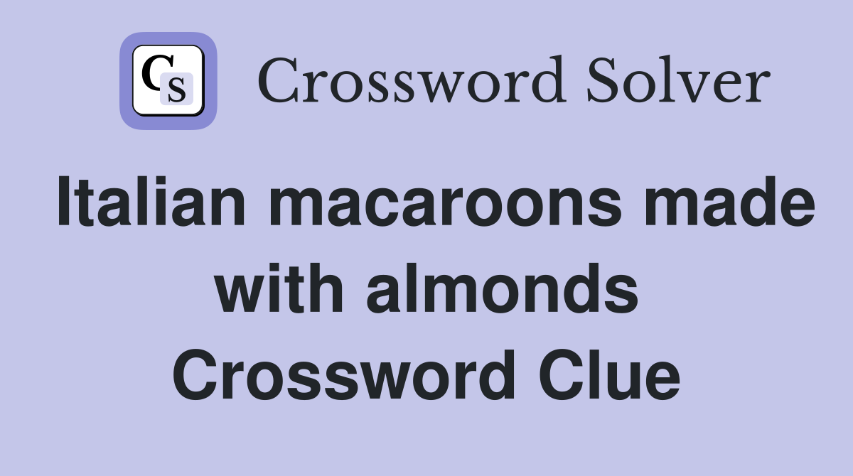 Italian macaroons made with almonds Crossword Clue