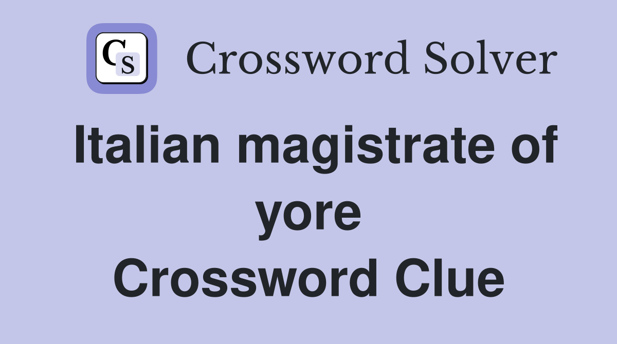 Italian magistrate of yore Crossword Clue