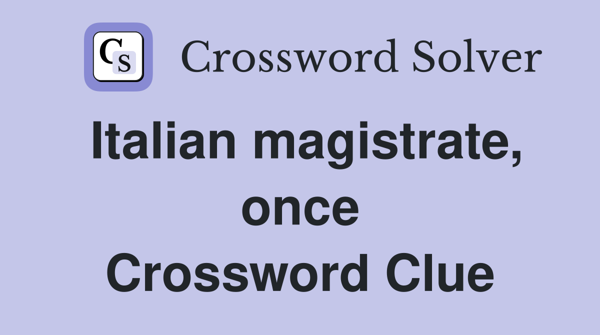 Italian magistrate, once Crossword Clue