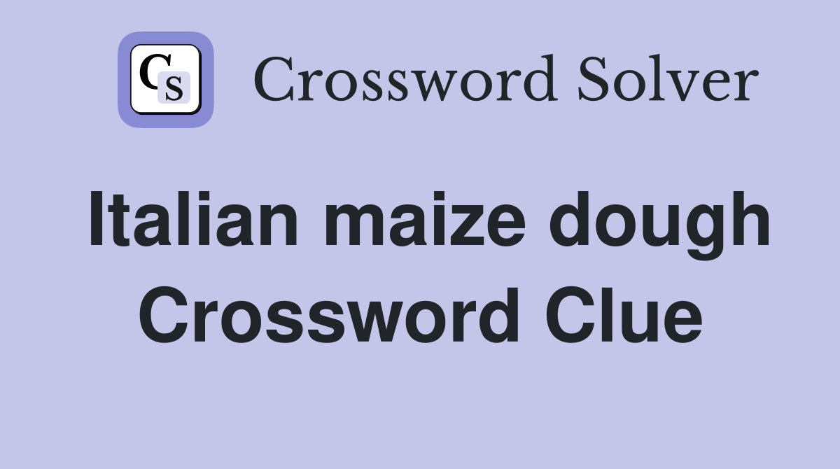 Italian maize dough Crossword Clue