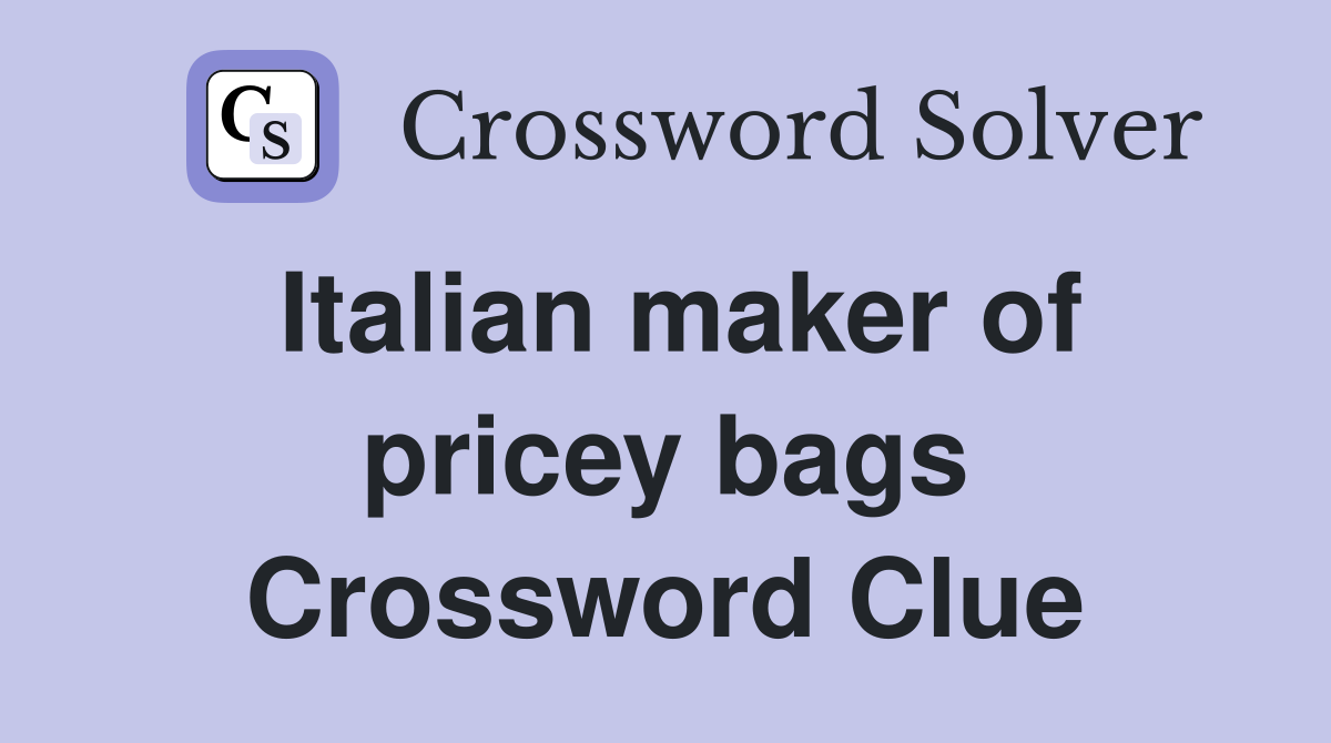 Italian maker of pricey bags Crossword Clue