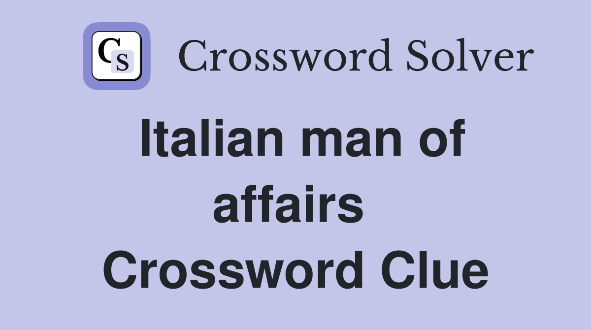 Italian man of affairs  Crossword Clue